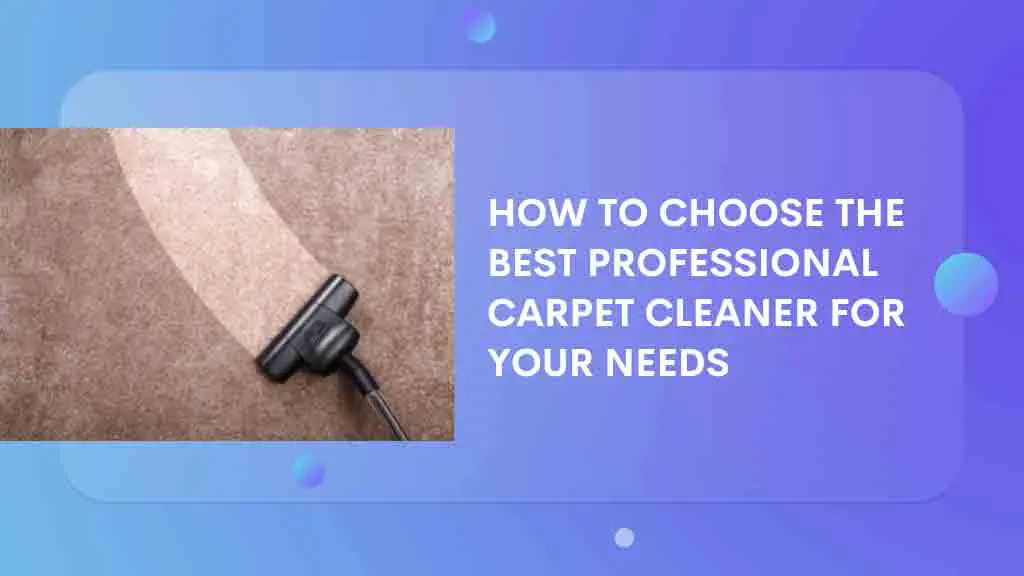 Amazing Tips For Choosing The Best Professional Carpet Cleaner Machine